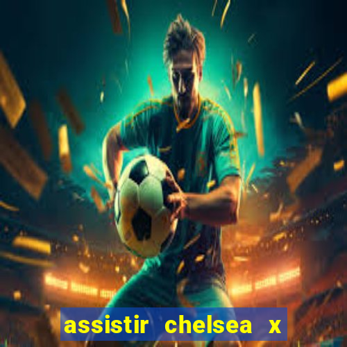 assistir chelsea x arsenal futemax